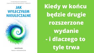 Jak wyleczyłem nieuleczalne  kiedy będzie drugie rozszerzone wydanie i dlaczego to tyle trwa [upl. by Leroj]