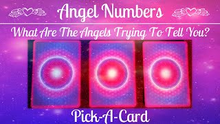 😇PickACard😇 Angel Numbers  What Are The Angels Trying To Tell You [upl. by Ettenajna274]