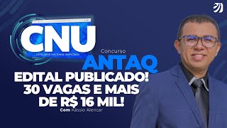 CONCURSO ANTAQ EDITAL PUBLICADO 30 VAGAS E MAIS DE R 16 MIL Kássio Alencar [upl. by Friedberg130]