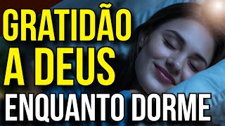 ORAÇÃO DA GRATIDÃO A DEUS ENQUANTO DORME [upl. by Chilton]