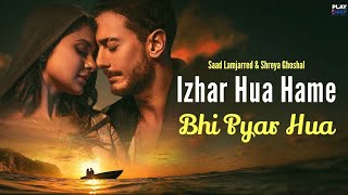 Guli Mata  Official Video   Izhar Hua Hame Bhi Pyar Hua  Saad Lamjarred  Shreya G  Jennifer [upl. by Affra]