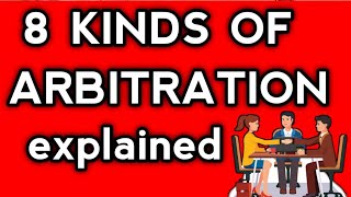 Arbitration and its 8 Kinds Explained  Kinds of ARBITRATION explained  Kinds of ARBITRATION [upl. by Bolen]