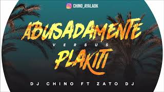 Abusadamente VS Plakiti  DJ CHINO AYALA ✘ ZATO DJ [upl. by Tsirhc]