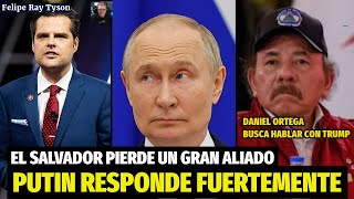 El Salvador pierde un gran aliado Putin responde con fuerza y Ortega Pide hablar con Trump [upl. by Enyaw43]