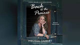 Back to the Prairie A Home Remade a Life Rediscovered  by Melissa Gilbert  Audiobook Review [upl. by Anavahs]