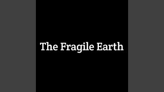 The Fragile Earth [upl. by Ahtreb]