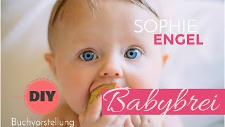 Babybrei selber machen 37 Babybrei Rezepte von Sophie Engel [upl. by Gage]