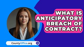 What Is Anticipatory Breach of Contract  CountyOfficeorg [upl. by Gillman]