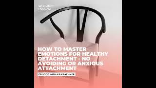 How to Master Emotions for Healthy Detachment  No Avoiding or Anxious Attachment [upl. by Martinic373]