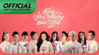 Sống Như Những Đóa Hoa  Nhiều Ca Sĩ Official MV [upl. by Rae]