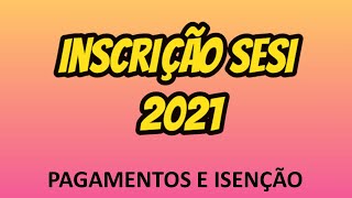 INSCRIÇÃO SESI SP 2021  PROCESSO SELETIVO Pagamentos e Isenção [upl. by Ennayllek]