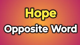 Hope Ka Opposite Word Kya Hota Hai  Antonym of Hope  Words Tube [upl. by Trakas898]