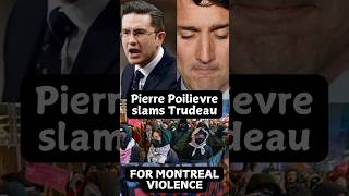 🇨🇦 Pierre Poilievre slams Trudeau for the violent protests in Montreal [upl. by Meagher728]