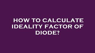 How to calculate ideality factor of diode [upl. by Llertnac]