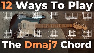 How To Play The Dmaj7 Guitar Chord  12 Ways To Play Dmaj7 Along The Fretboard [upl. by Dorolisa805]