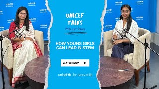 How Young Girls Can Lead in STEM  UNICEF Talks Podcast  Ep 1 [upl. by Ahsikrats]