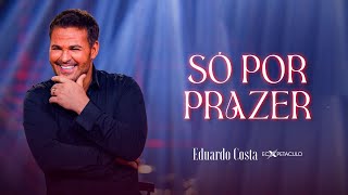 SÓ POR PRAZER l EDUARDO COSTA CLIPE OFICIAL [upl. by Eniger]