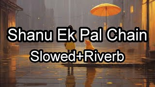 Shanu Ek Pal Chain Na Ave Mahiya Tere Bina SlowedRiverb From pitambar album Bollywood lofi song [upl. by Darby136]