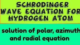 Schrodinger wave equation for hydrogen atom  solutions of polar azimuth and radial equation [upl. by Oballa133]