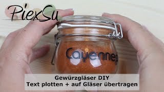 Gewürzgläser DIY  Text plotten auf Gläser übertragen  PiexSu [upl. by Atinahs]