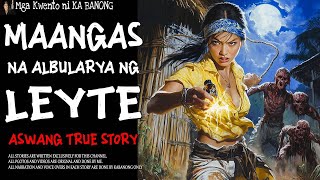 MAANGAS NA ALBULARYA NG LEYTE  Aswang True Story [upl. by Epotimet369]