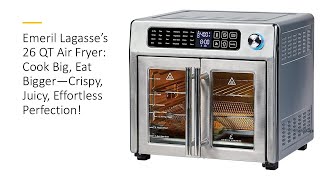 Emeril Lagasse’s 26 QT Air Fryer Cook Big Eat Bigger—Crispy Juicy Effortless Perfection [upl. by Valer]