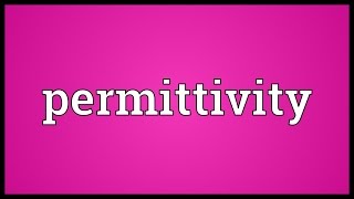 Permittivity Meaning [upl. by Vareck]