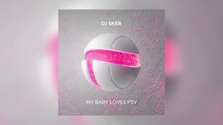 DJ Sker  My Baby Loves Psy [upl. by Clark]