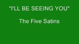 The Five Satins  Ill Be Seeing You [upl. by Yanat]