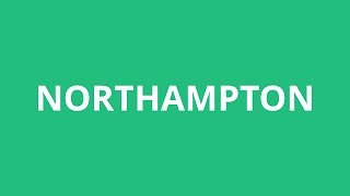 How To Pronounce Northampton  Pronunciation Academy [upl. by Yessak]