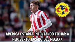 America Sigue Buscandos Refuerzos Y Quiere A Heriberto Jurado Actual Jugador De Necaxa [upl. by Notsrik611]