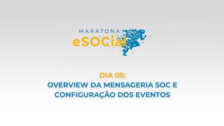 Maratona eSOCial  Dia 05 Overview da Mensageria SOC e Configuração dos eventos [upl. by Halverson]