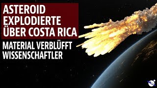 Asteroid explodierte über Costa Rica  Material verblüfft Wissenschaftler [upl. by Annoerb731]