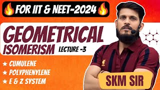 Geometrical Isomerism  Lec  03  SKM Sir  Organic Chemistry  JEE Mains amp Advanced [upl. by Ynhoj964]