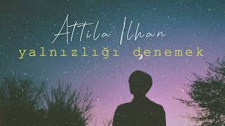 Yalnızlığı Denemek  Attila İlhan [upl. by Atived]