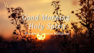 Good Morning Holy Spirit  1 Hour Christian Soaking Worship Instrumental  God Breathed Music [upl. by Yazbak]