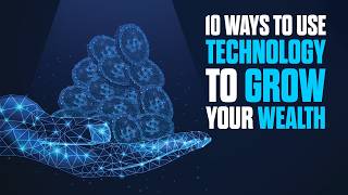 10 Ways to Use Technology to Grow Your Wealth [upl. by Molloy]