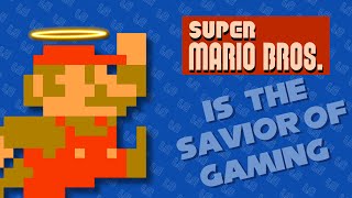 Super Mario Bros Is The Savior Of Gaming [upl. by Lynnet]