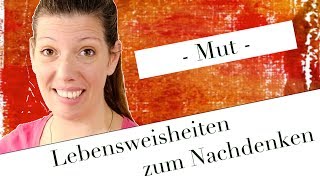 Lebensweisheiten zum Nachdenken  Mut [upl. by Toogood]