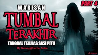 KISAH MISTERI  PART 4  WARISAN TUMBAL TERAKHIR TANGGAL TELULAS SASI PITU  BY KALONGCERITASETANN [upl. by Harikahs]