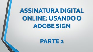 Assinatura Digital OnLine Usando o Adobe Sign Parte 2 [upl. by Dlaner]