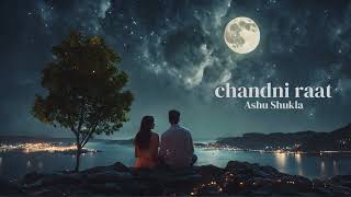 Chandni Raat  Ashu Shukla  A song on long awaited meet [upl. by Joost121]