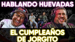 HABLANDO HUEVADAS  Especial EL CUMPLEAÑOS DE JORGITO [upl. by Victorine]