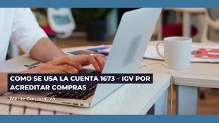 Como se usa la cuenta 1673 – IGV por acreditar compras Contabilidad [upl. by Henarat]