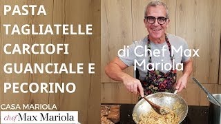 PASTA TAGLIATELLE CARCIOFI GUANCIALE E PECORINO  video ricetta di Chef Max Mariola [upl. by Taran640]