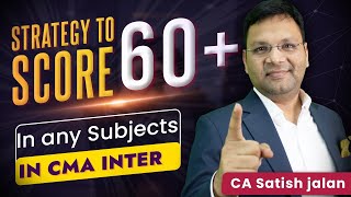 Strategy to Score 60 Easily in any Subject in CMA Inter  Satish Jalan [upl. by Anneiv868]