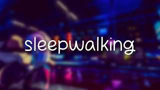 changing cleo  sleepwalking Lyrics [upl. by Odawa980]