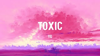 YG  Toxic Lyrics [upl. by Alexis453]