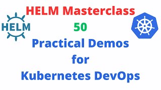 Helm Masterclass 50 Practical Demos for Kubernetes DevOps [upl. by Leilah]