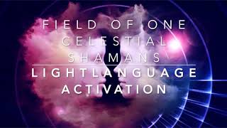 Light Language Activation  Field of ONE  Celestial Shamans femmasc [upl. by Siuraj]